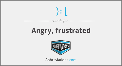 }: [ - Angry, frustrated